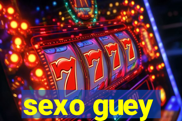 sexo guey